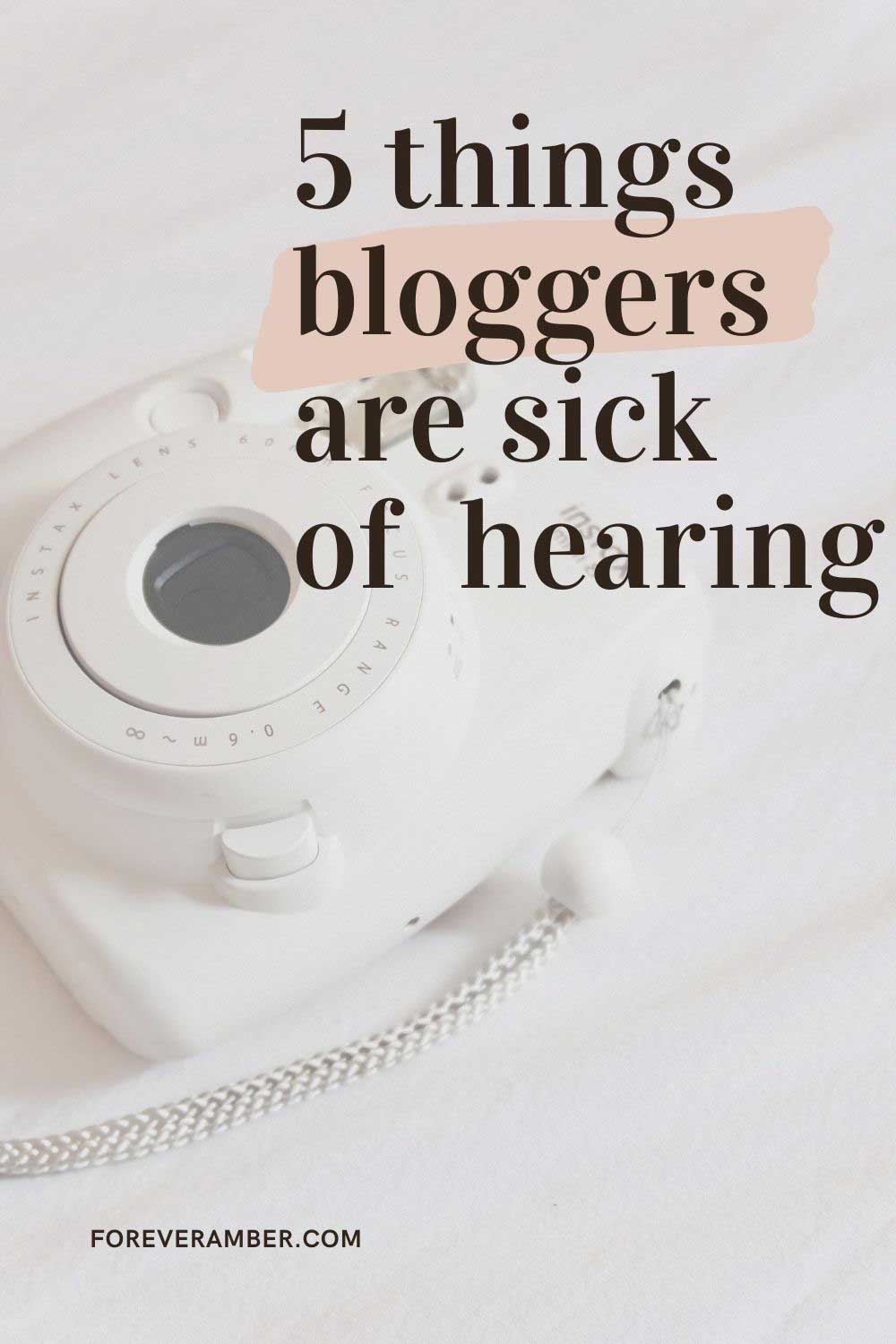 5 things bloggers are sick of hearing