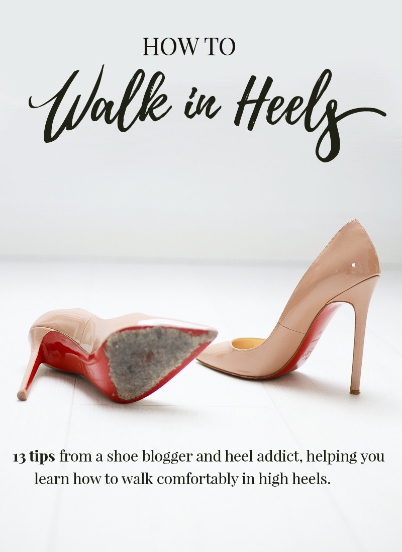 how to walk in heels - 13 tips and pieces of advice to help you walk in high heels without pain