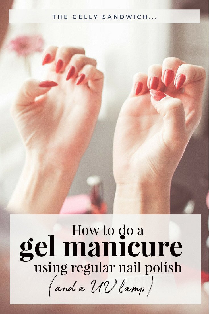 The gelly sandwich technique: how to do a gel manicure using regular nail polish and a UV lamp