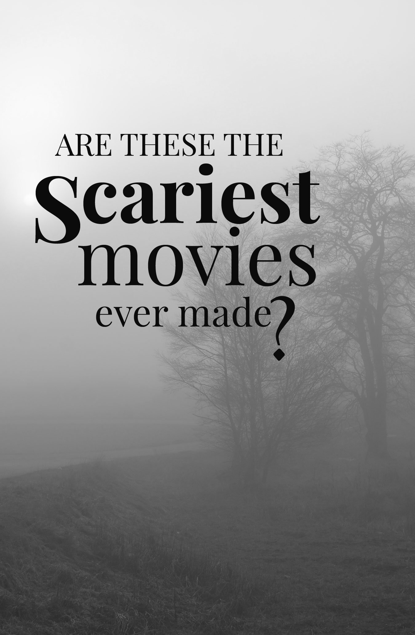 Are these the scariest movies ever made?