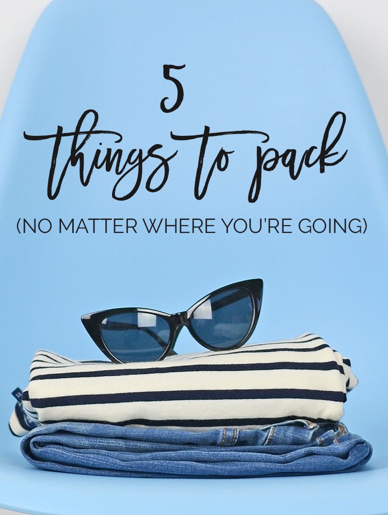 5 things to pack, no matter where you're going