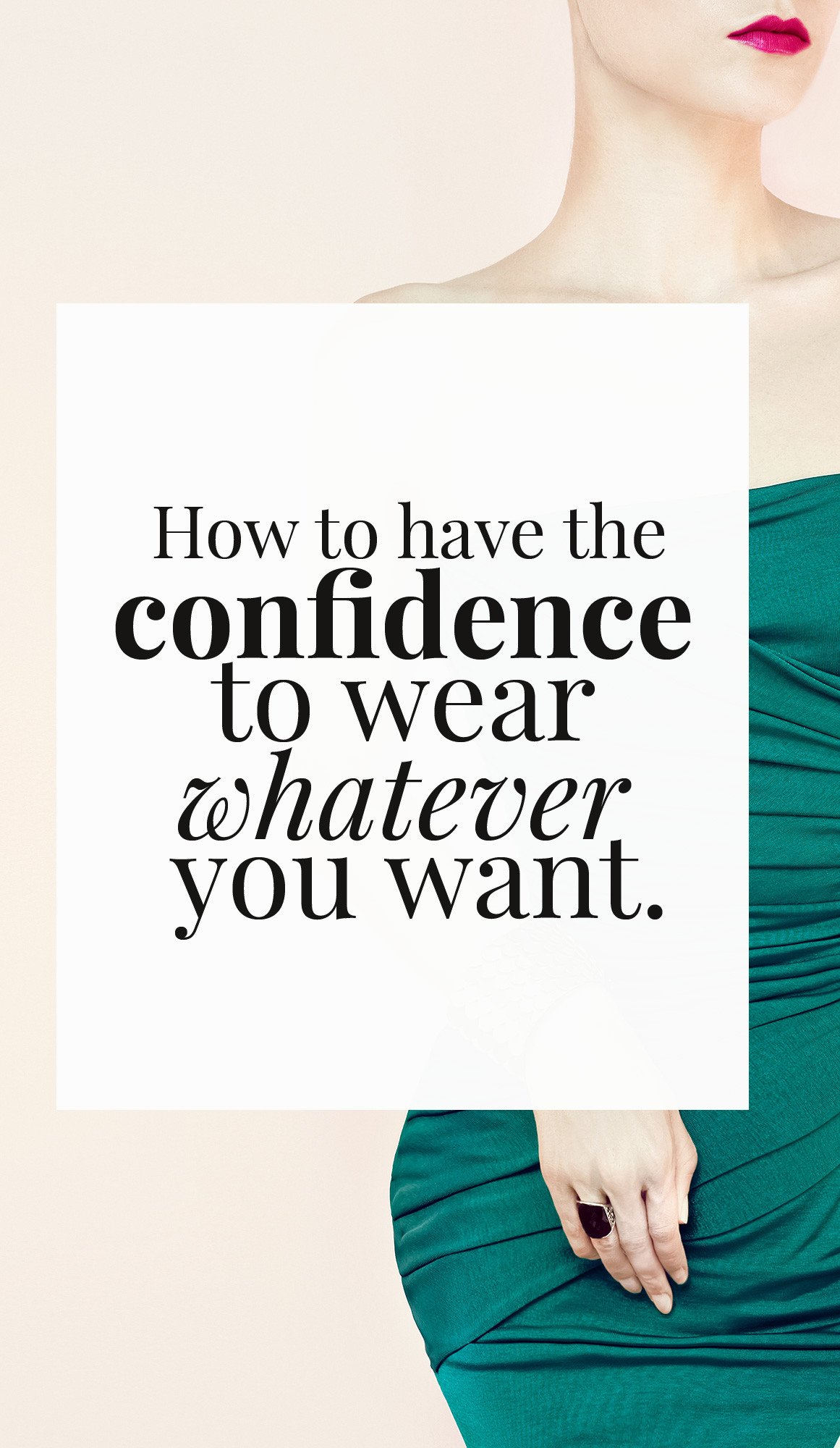 how to have the confidence to wear whatever you want