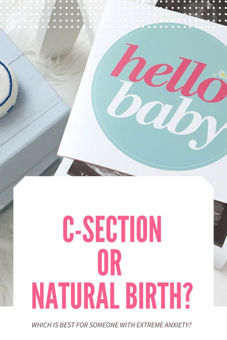 c-section or natural birth: which is best for someone with extreme anxiety/ tokophobia?