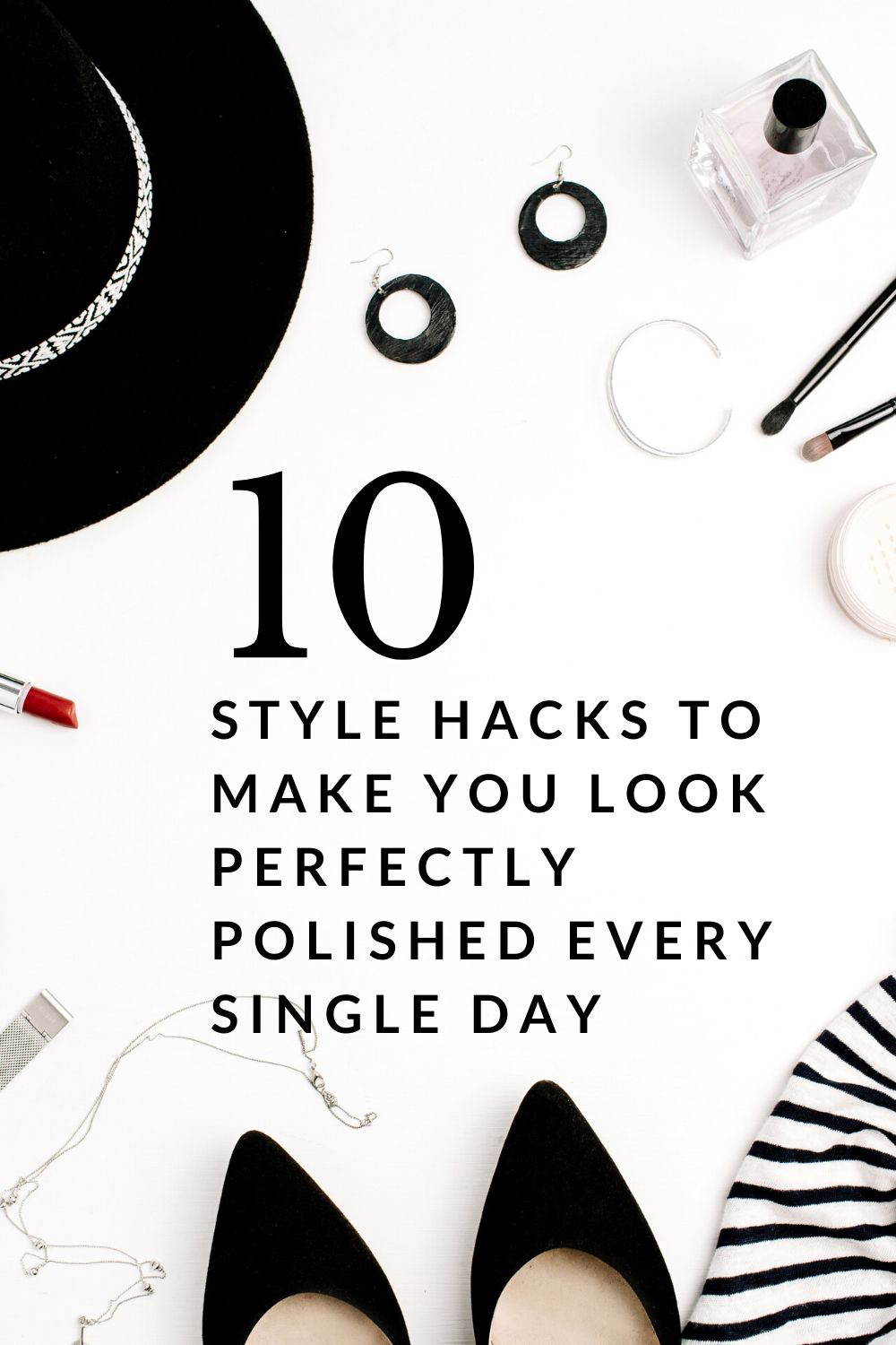 10 style hacks to make you look perfectly polished every single day