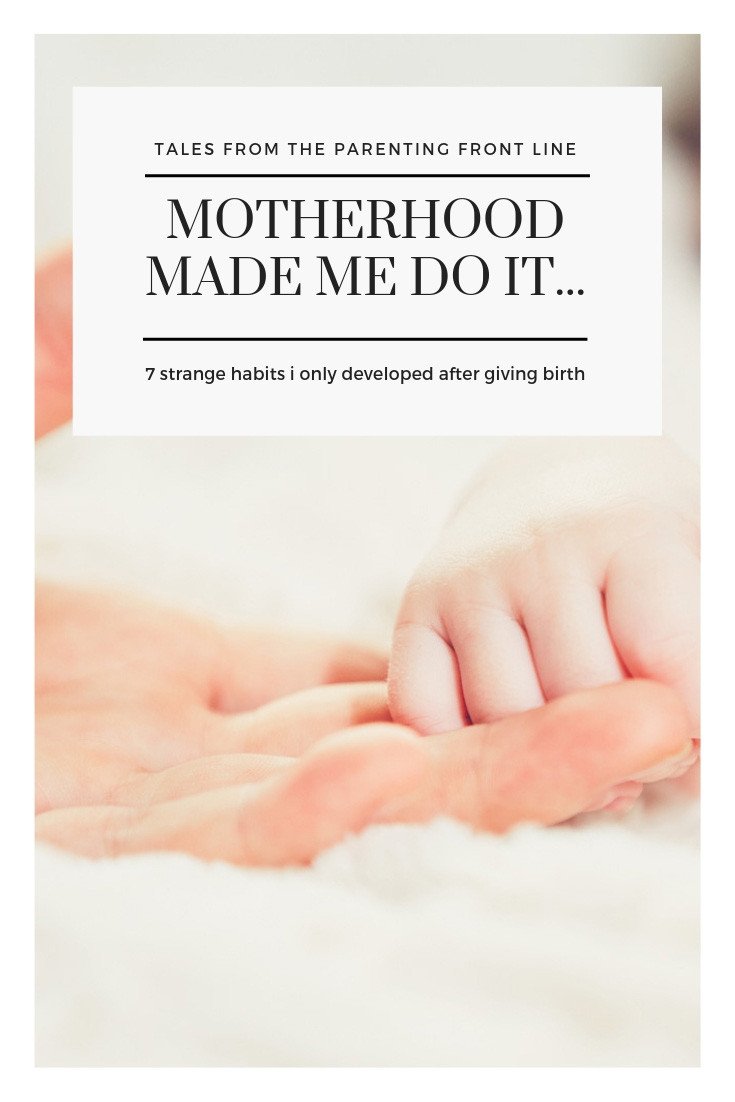 Motherhood made me do it: seven strange habits I only developed after giving birth