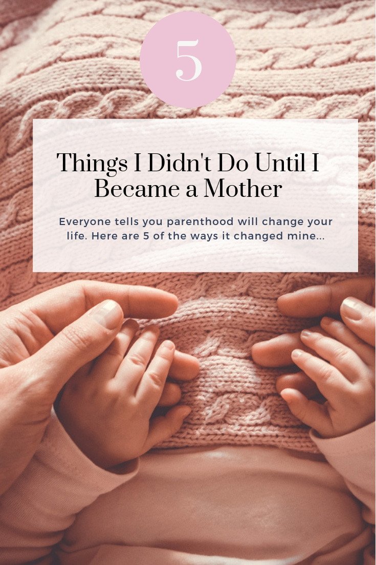 5 things I didn't do until I became a mother