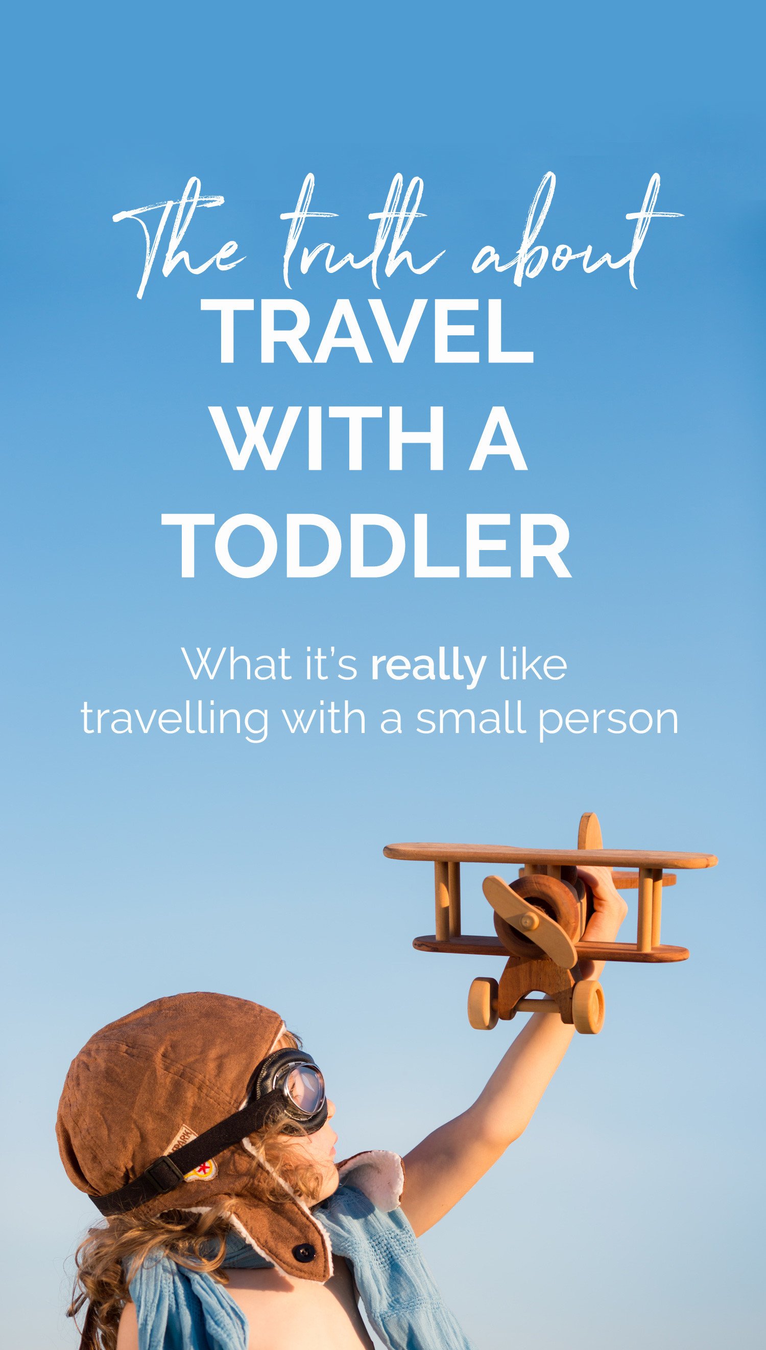 the truth about travel with a toddler: what it's really like holidaying with a small person
