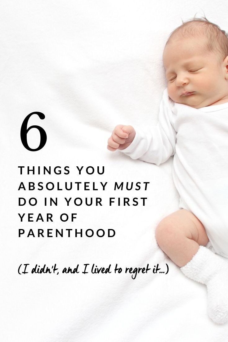 6 things you absolutely must do in your first year of parenthood