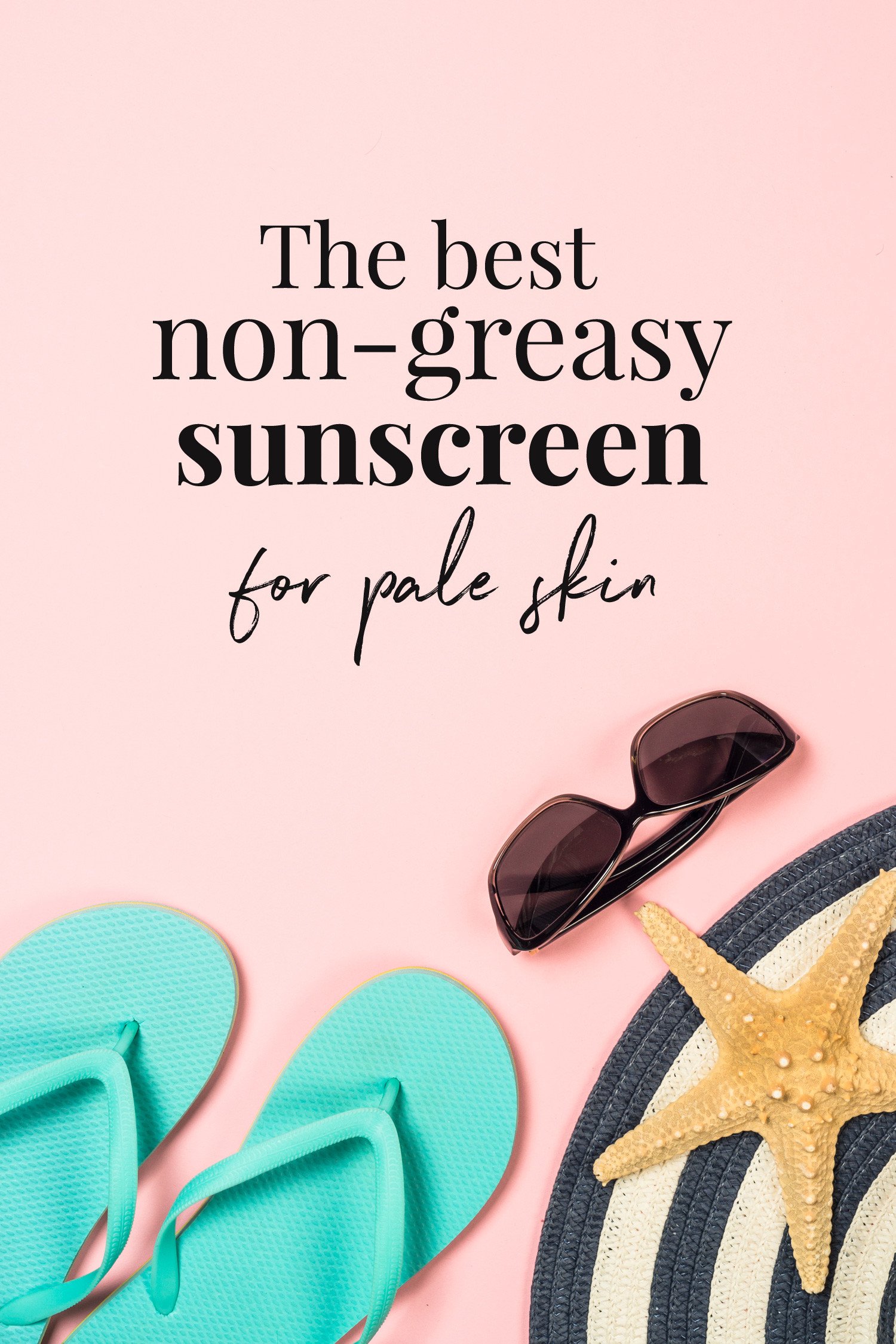 the best non-greasy sunscreen for pale skin