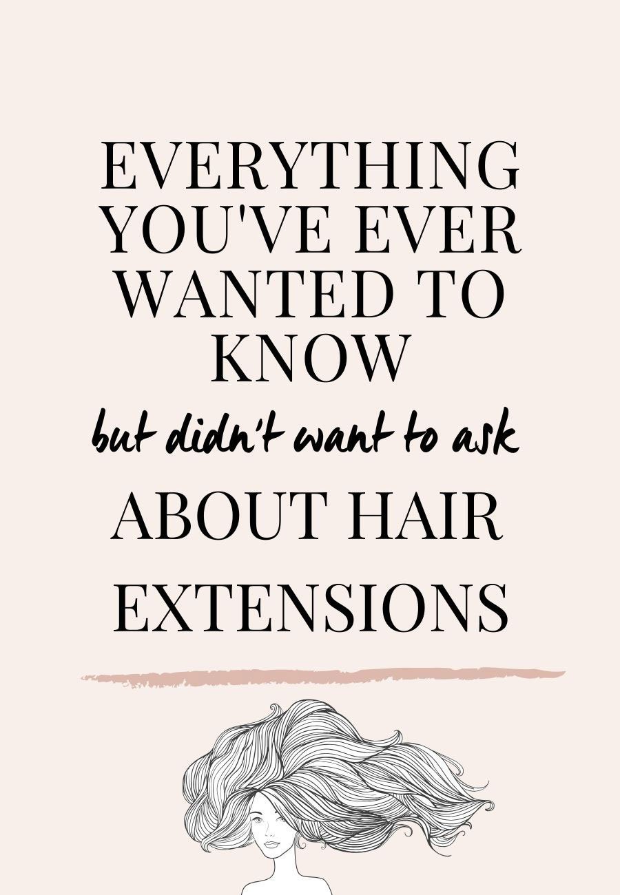 Everything you've ever wanted to know but didn't want to ask about hair extensions