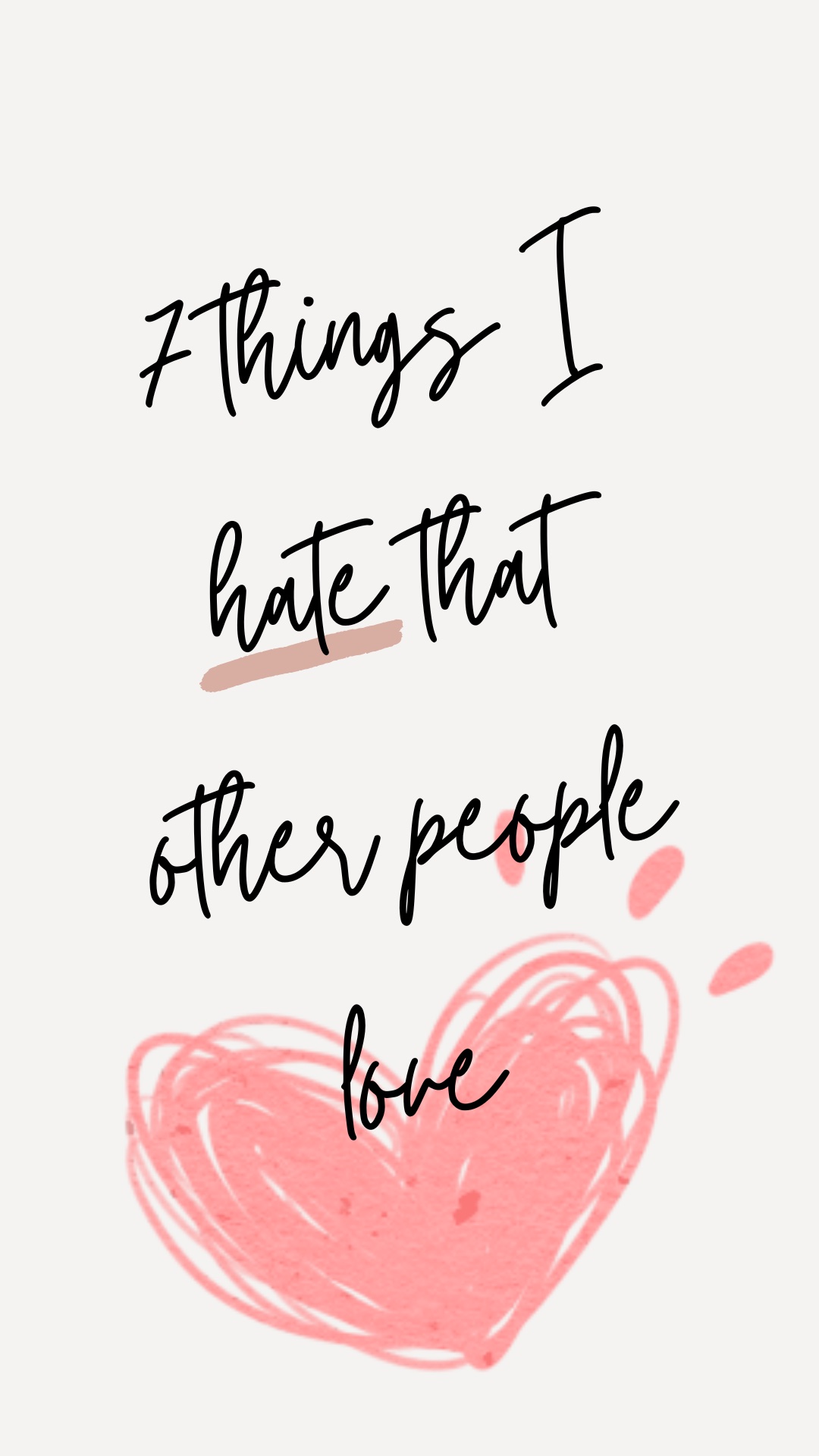 7 things I hate that other people love